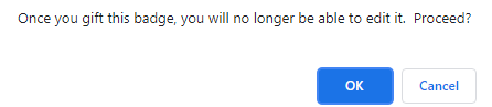 Once you gift this badge, you will no longer be able to edit it. Proceed?