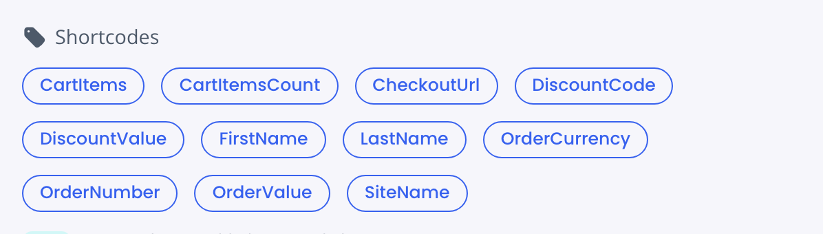 Shortcodes buttons in the abandoned cart editor: CartItems, CartItemsCount, CheckoutUrl, DiscountCode, DiscountValue, FirstName, LastName, OrderCurrency, OrderNumber, OrderValue, SiteName