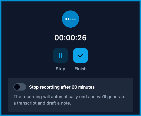 AI Scribe recording controls showing an elapsed timer, Stop and Finish buttons, and the 60-minute auto-stop toggle.