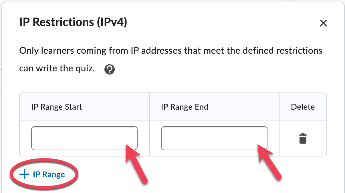 IP Range Start and End fields. Note that if these are set, only learners coming from IP address that meet the defined restrictions can write the quiz.
