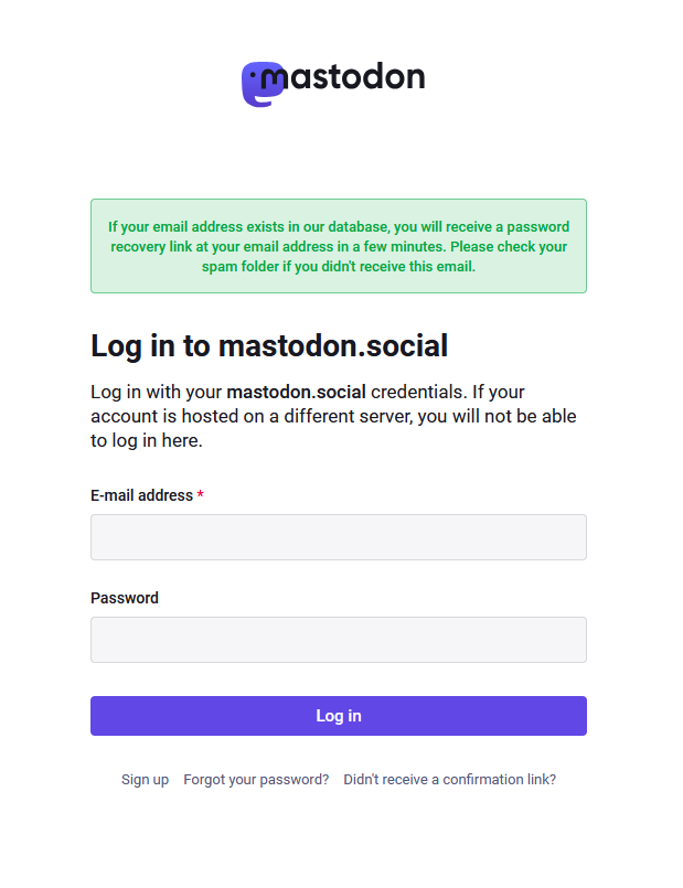 The log-in page with a header box that reads “If your email address exists in our database, you will receive a password recovery link at your email address in a few minutes. Please check your spam folder if you didn't receive this email.” The Email and password fields are empty.