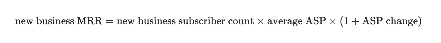 Formula: new business MRR equals new business subscriber count times average ASP times the quantity in parentheses: one plus ASP change.