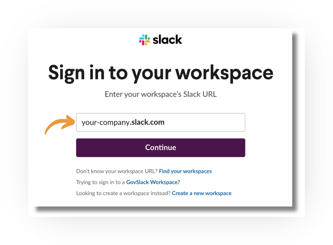 Screenshot of Slack's 'Sign in to your workspace' page with an orange arrow pointing to the workspace URL field showing the placeholder 'your-company.slack.com', a purple 'Continue' button, and links 'Find your workspaces', 'GovSlack Workspace?', and 'Create a new workspace'.