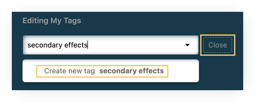 Screenshot of the 'Editing My Tags' interface: a tag input box with 'secondary effects' typed and a dropdown arrow, a highlighted 'Create new tag: secondary effects' option below, and a highlighted 'Close' button to finish editing.