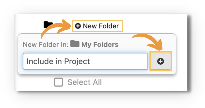 Screenshot of the folder creation control: orange arrows point to the highlighted '+ New Folder' button and, in the panel that opens ('New Folder In: My Folders'), to the highlighted '+' button next to a name field (example 'Include in Project').