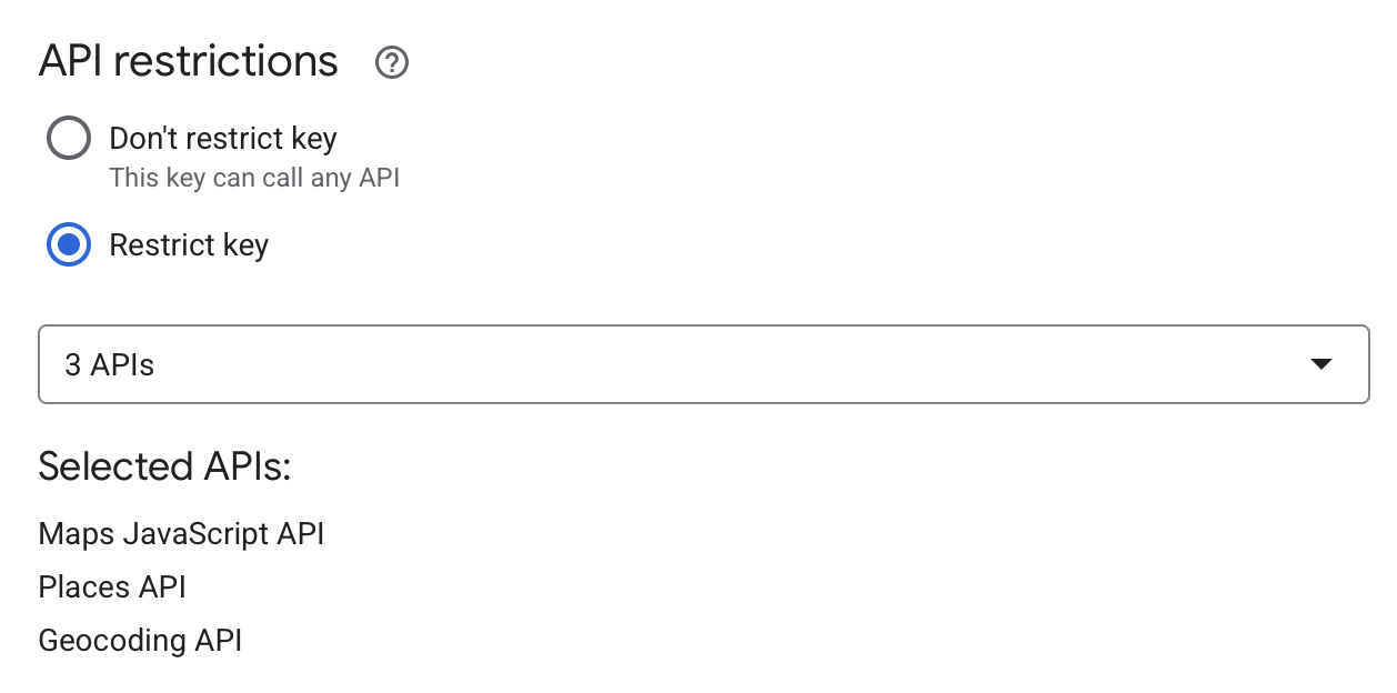 API restrictions settings with these enabled: Selected APIs: Maps JavaScript API Places API Geocoding API