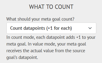 "What to count: what should your meta goal count?" with a drop down where you can choose "count datapoints" or "pass values". In count mode, each datapoint adds +1 to your meta goal. In value mode, your meta goal receives the actual value from the source goal's datapoint.