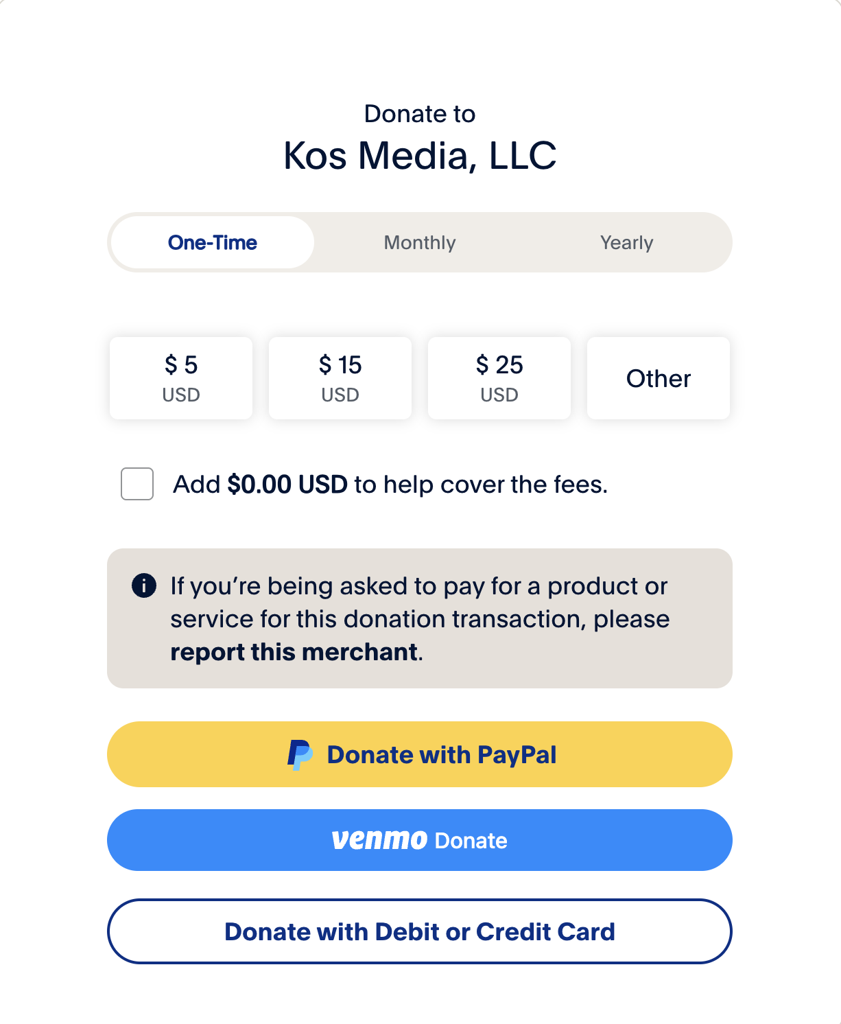 Image shows a PayPal portal, stating donations made through this portal will go to Kos Media, LLC. (That's us.) Any amount is welcome; donations may be made on a one-time, monthly, or annual basis. Donations may be processed through a PayPal account, Venmo account, or a debit/credit card.
