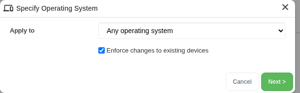 Specify Operating System dialog with Apply to set to Any operating system and the Enforce changes to existing devices checkbox ticked