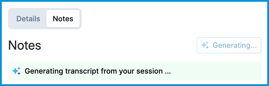 Notes tab showing a status message that the system is generating a transcript from the session, with a “Generating…” indicator.