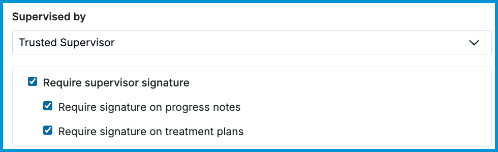 Supervised by field showing Trusted Supervisor selected, with checkboxes requiring supervisor signatures on progress notes and treatment plans.