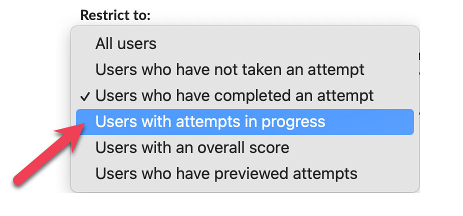Restriction options - users who have not taken an attempt, completed an attempt, have attempts in progress, have an overall score or have previewed attempts.