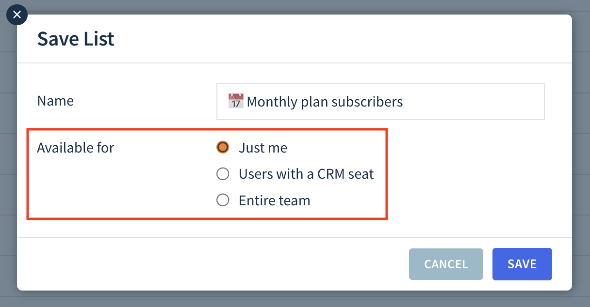 Screenshot of the Save List dialog. The Name field says Monghly plan subscribers with the calendar emoji. The Available for field has three options to select from: Just me, Users with a CRM seat, and Entire team. There are Cancel and Save buttons at the bottom.