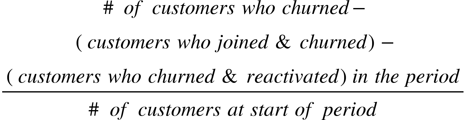 Math equation: open paren the number of customers who churned in the period minus the number of customers who joined and churned in the period minus the number of customers who churned and reactivated in the period close paren divided by the number of customers at the start of the period